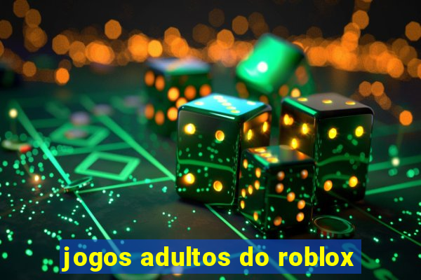 jogos adultos do roblox